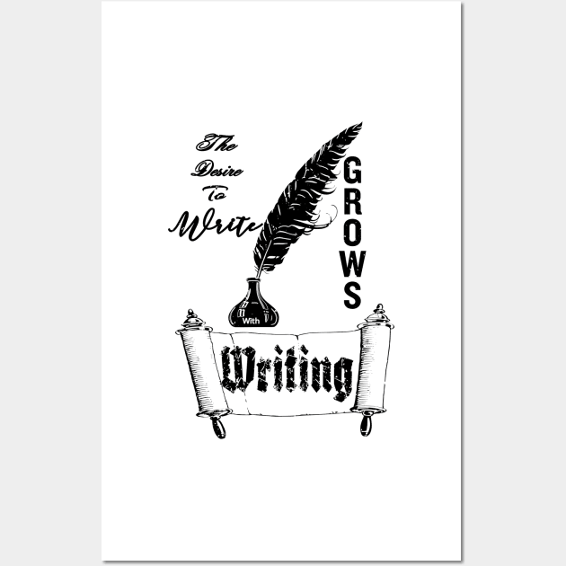 The Desire To Write Grows With Writing. Wall Art by laverdeden